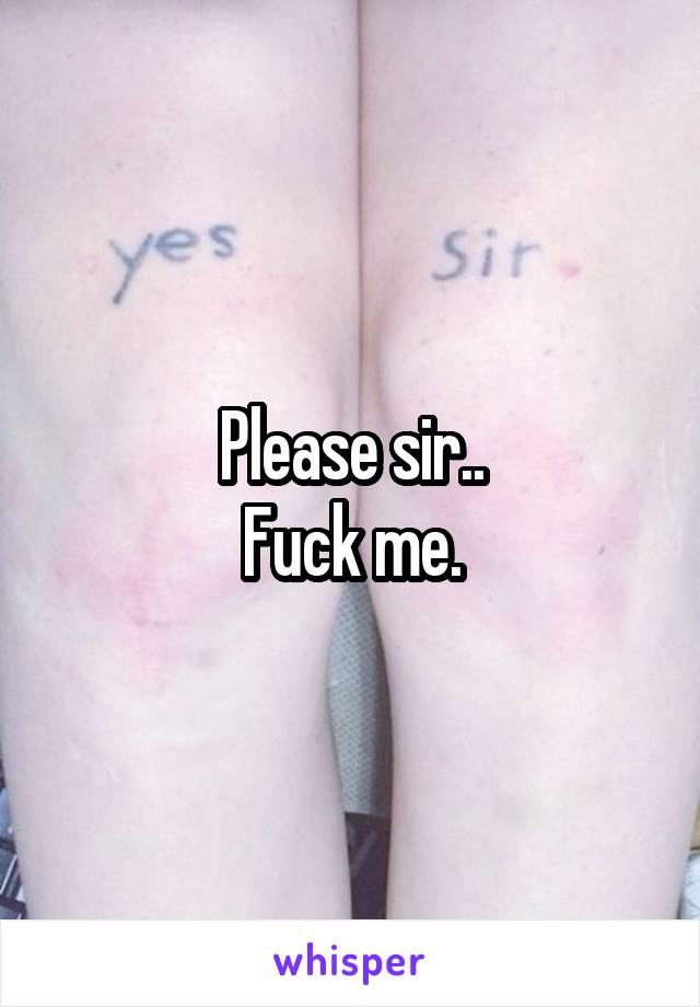 Please Fuck Me Sir
